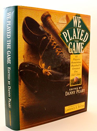 cover image We Played the Game: 65 Players Remember Baseball's Greatest Era, 1947-1964