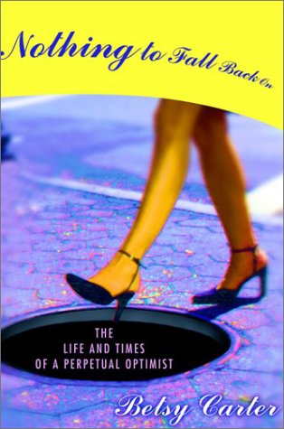 cover image NOTHING TO FALL BACK ON: The Life and Times of a Perpetual Optimist