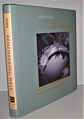 cover image Remembering Well: Rituals for Celebrating Life and Mourning Death