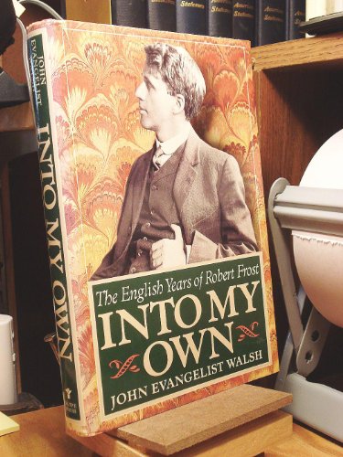cover image Into My Own: The English Years of Robert Frost, 1912-1915