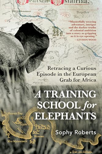 cover image A Training School for Elephants: Retracing a Curious Episode in the European Land Grab for Africa
