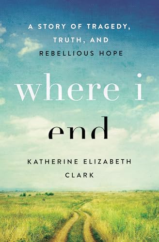 cover image Where I End: A Story of Tragedy, Truth, and Rebellious Hope