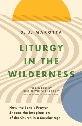 cover image Liturgy in the Wilderness: How the Lord’s Prayer Shapes the Imagination of the Church in a Secular Age