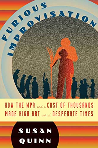 cover image Furious Improvisation: How the WPA and a Cast of Thousands Made High Art Out of Desperate Times