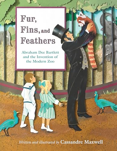 cover image Fur, Fins, and Feathers: Abraham Dee Bartlett and the Invention of the Modern Zoo