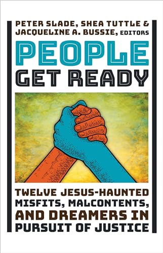 cover image People Get Ready: Twelve Jesus-Haunted Misfits, Malcontents, and Dreamers in Pursuit of Justice