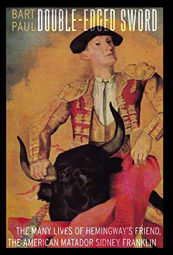 cover image Double-Edged Sword: The Many Lives of Hemingway's Friend, the American Matador Sidney Franklin