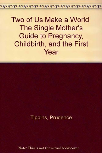 cover image Two of Us Make a World: The Single Mother's Guide to Pregnancy, Childbirth, and the First Year