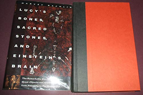cover image Lucy's Bones, Sacred Stones, & Einstein's Brain: The Remarkable Stories Behind the Great Objects and Artifacts of History, from Antiquity to the Moder
