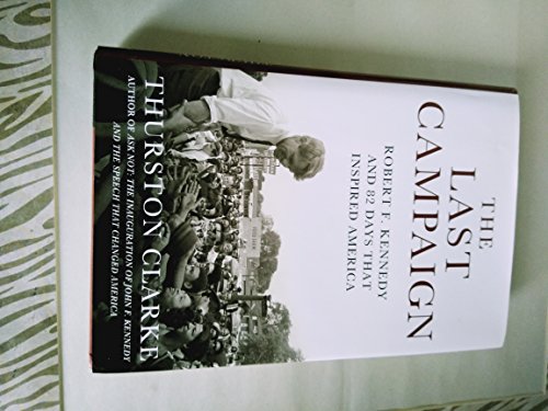 cover image The Last Campaign: Robert F. Kennedy and 82 Days That Inspired America