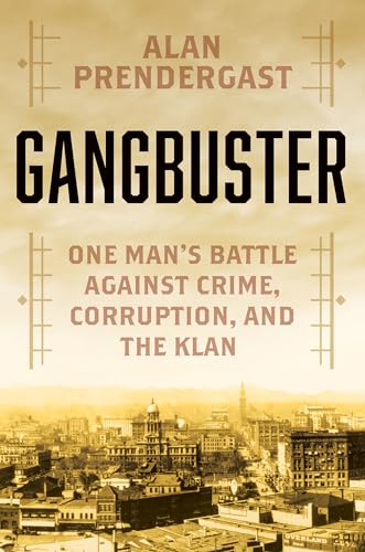 cover image Gangbuster: One Man’s Battle Against Crime, Corruption, and the Klan