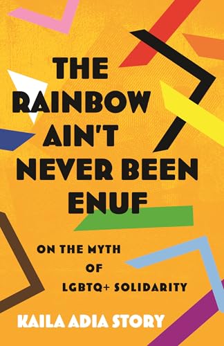 cover image The Rainbow Ain’t Never Been Enuf: On the Myth of LGBTQ+ Solidarity