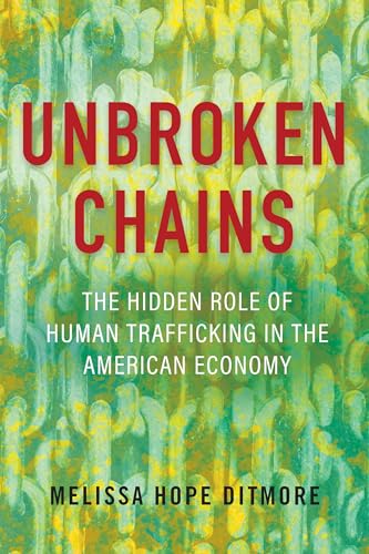 cover image Unbroken Chains: The Hidden Role of Human Trafficking in the American Economy