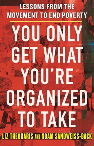 cover image You Only Get What You’re Organized to Take: Lessons from the Movement to End Poverty
