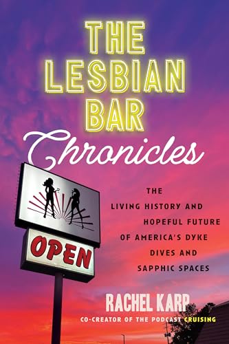 cover image The Lesbian Bar Chronicles: The Living History and Hopeful Future of America’s Dyke Dives and Sapphic Spaces