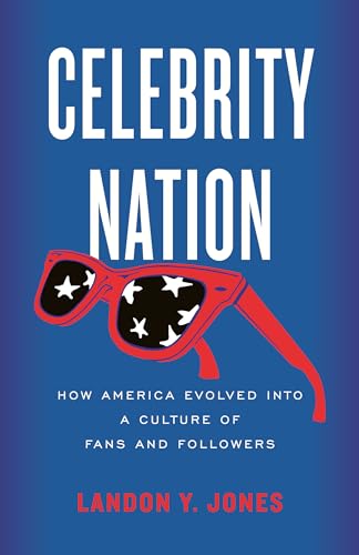 cover image Celebrity Nation: How America Evolved into a Culture of Fans and Followers
