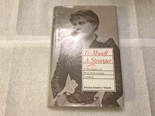 cover image To Myself a Stranger: A Biography of Rose Hawthorne Lathrop