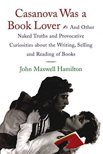 cover image Casanova Was a Book Lover: And Other Naked Truths and Provocative Curiosities about the Writing, Selling, and Reading of Books