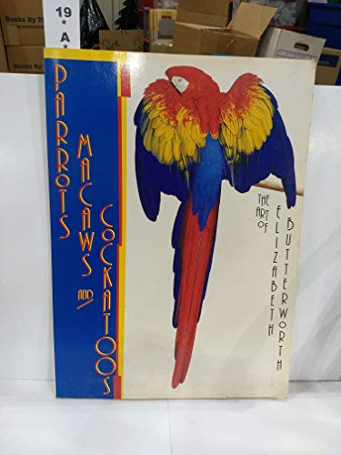 cover image Parrots, Macaws, and Cockatoos: The Art of Elizabeth Butterworth