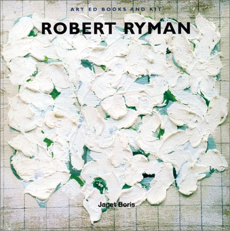 cover image Art Ed Books and Kit: Robert Ryman [With 5 Oil Pastels, Art Paper, Mixing Palette and 3 Paint Brushes and 5 Tubes of Nontoxic Paint]