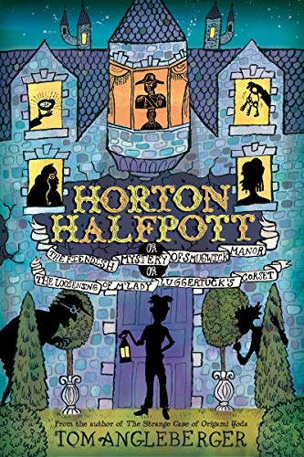 cover image Horton Halfpott; or, The Fiendish Mystery of Smugwick Manor; or, The Loosening of M'Lady Luggertuck's Corset