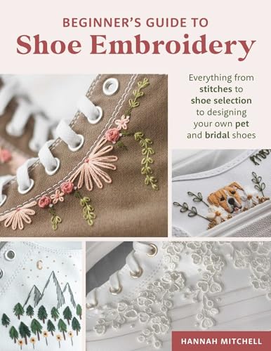 cover image Beginners Guide to Shoe Embroidery: Everything from Stitches to Shoe Selection to Designing Your Own Pet and Bridal Shoes