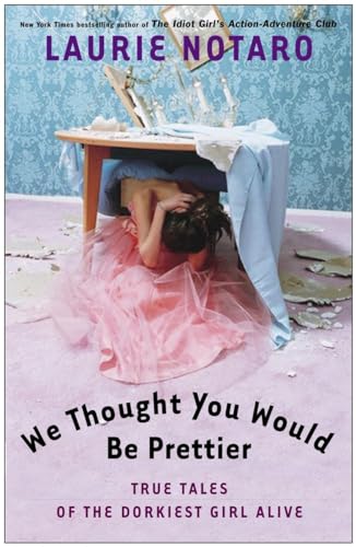 cover image We Thought You Would Be Prettier: True Tales of the Dorkiest Girl Alive