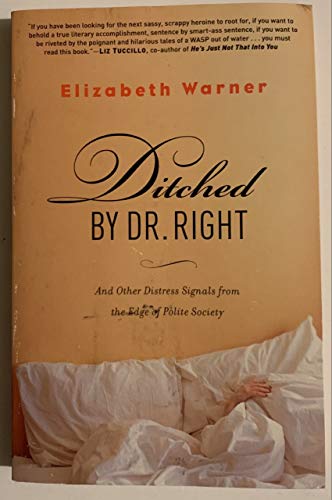 cover image Ditched by Dr. Right: And Other Distress Signals from the Edge of Polite Society