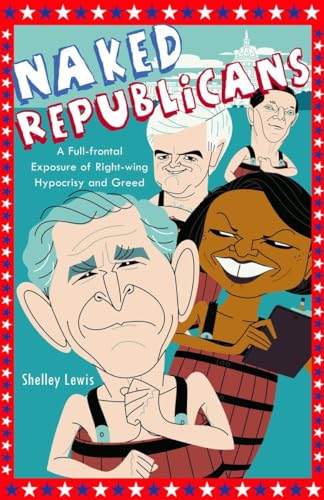 cover image Naked Republicans: A Full-Frontal Exposure of Right-Wing Hypocrisy and Greed