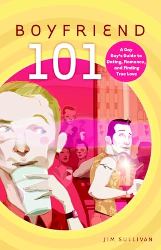 cover image Boyfriend 101: A Gay Guy's Guide to Dating, Romance, and Finding True Love