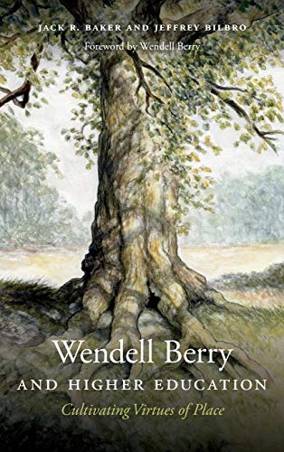 cover image Wendell Berry and Higher Education: Cultivating Virtues of Place