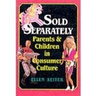 cover image Sold Separately: Children and Parents in Consumer Culture