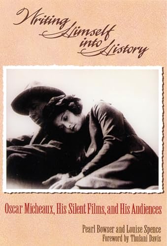 cover image Writing Himself Into History: Oscar Micheaux, His Silent Films, and His Audiences