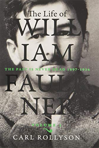 cover image The Life of William Faulkner: Volume I: The Past Is Never Dead, 1897-1934 