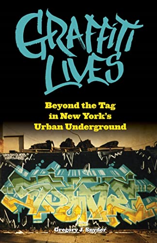 cover image Graffiti Lives: Beyond the Tag in New York's Urban Underground