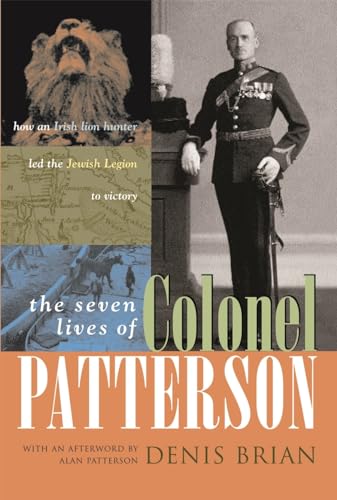 cover image The Seven Lives of Colonel Patterson: How an Irish Lion Hunter Led the Jewish Legion to Victory
