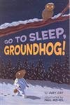 cover image GO TO SLEEP, GROUNDHOG!