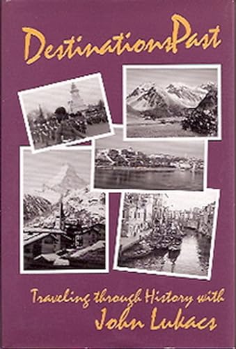 cover image Destinations Past: Traveling Through History with John Lukacs