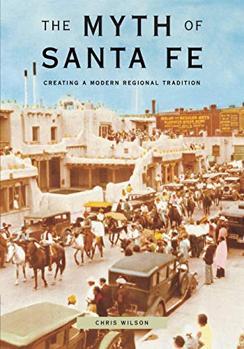 cover image The Myth of Santa Fe: Creating a Modern Regional Tradition