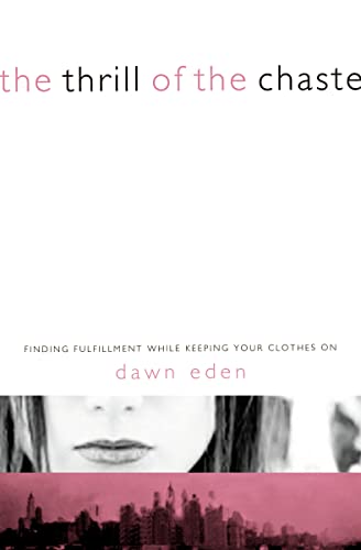 cover image The Thrill of the Chaste: Finding Fulfillment While Keeping Your Clothes On