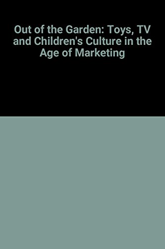 cover image Out of the Garden: Toys, TV, and Children's Culture in the Age of Marketing