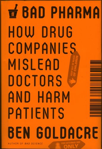 cover image Bad Pharma: How Drug Companies Mislead Doctors and Harm Patients