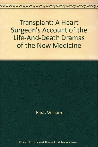 cover image Transplant: A Heart Surgeon's Account of the Life-And-Death Dramas of the New Medicine