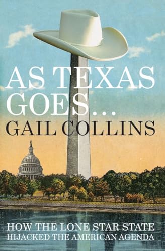 cover image As Texas Goes…: 
How the Lone Star State Hijacked the American Agenda