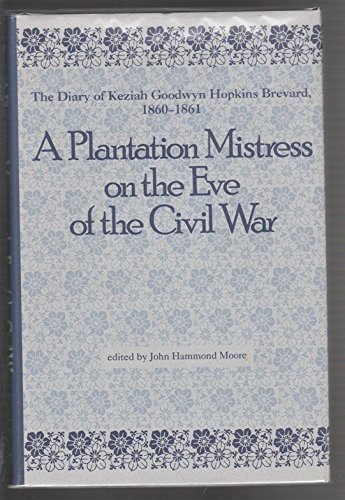 cover image A Plantation Mistress on the Eve of the Civil War: The Diary of Keziah Goodwyn Hopkins Brevard, 1860-1861