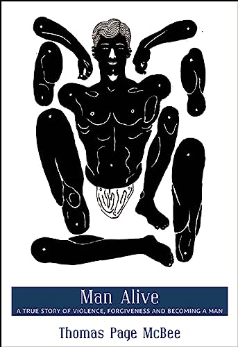 cover image Man Alive: A True Story of Violence, Forgiveness and Becoming a Man
