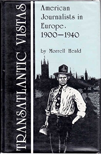 cover image Transatlantic Vistas: American Journalists in Europe, 1900-1940