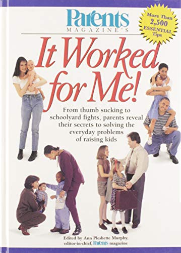 cover image Parent's Magazine It Worked for Me!: From Thumb Sucking to Schoolyard Fights, Parents Reveal Their Secrets to Solving the Everyday Problems of Raising