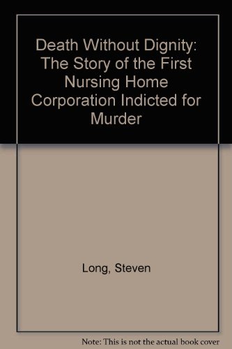 cover image Death Without Dignity: The Story of the First Nursing Home Corporation Indicted for Murder
