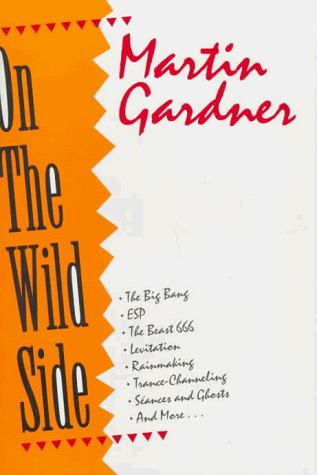 cover image On the Wild Side: The Big Bang, ESP, the Beast 666, Levitation, Rainmaking, Trance-Channeling, Seances and Ghosts, and More...
